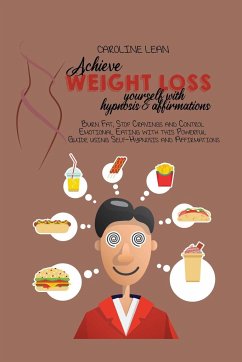 Achieve Weight Loss Yourself with Hypnosis and Affirmations: Burn Fat, Stop Cravings and Control Emotional Eating with this Powerful Guide using Self- - Lean, Caroline