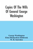 Copies Of The Wills Of General George Washington, The First President Of The United States And Of Martha Washington, His Wife