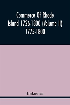 Commerce Of Rhode Island 1726-1800 (Volume Ii) 1775-1800 - Unknown