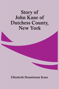 Story Of John Kane Of Dutchess County, New York - Dennistoun Kane, Elizabeth