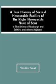 A True History Of Several Honourable Families Of The Right Honourable Name Of Scot, In The Shires Of Roxburgh And Selkirk, And Others Adjacent.