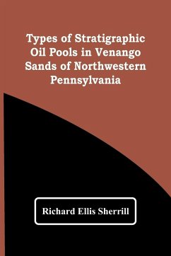 Types Of Stratigraphic Oil Pools In Venango Sands Of Northwestern Pennsylvania - Ellis Sherrill, Richard