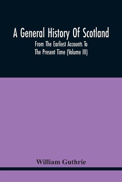 A General History Of Scotland - Guthrie, William