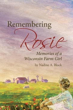 Remembering Rosie: Memories of a Wisconsin Farm Girl - Block, Nadine A.