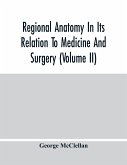 Regional Anatomy In Its Relation To Medicine And Surgery (Volume Ii)