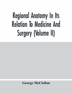 Regional Anatomy In Its Relation To Medicine And Surgery (Volume Ii) - McClellan, George