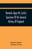Remarks Upon Mr. Carte'S Specimen Of His General History Of England