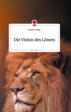 Die Vision des Löwen. Life is a Story - story.one - Haas, Daniel