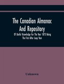 The Canadian Almanac And Repository Of Useful Knowledge For The Year 1873 Being The First After Leap Year