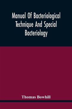 Manual Of Bacteriological Technique And Special Bacteriology - Bowhill, Thomas