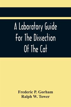 A Laboratory Guide For The Dissection Of The Cat - P. Gorham, Frederic; W. Tower, Ralph