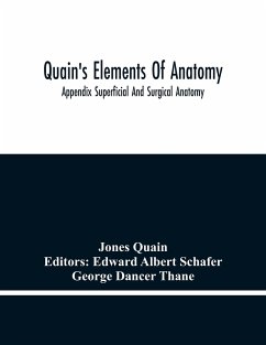 Quain'S Elements Of Anatomy; Appendix Superficial And Surgical Anatomy - Quain, Jones