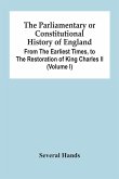 The Parliamentary Or Constitutional History Of England, From The Earliest Times, To The Restoration Of King Charles Ii (Volume I)
