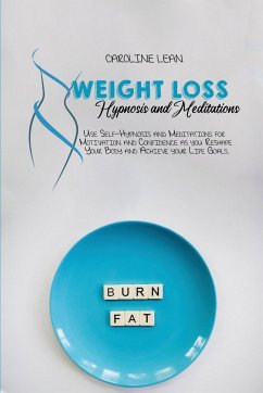 Weight Loss Hypnosis and Meditations: Use Self-Hypnosis and Meditations for Motivation and Confidence as you Reshape Your Body and Achieve your Life G - Lean, Caroline