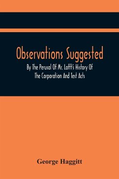 Observations Suggested By The Perusal Of Mr. Lofft'S History Of The Corporation And Test Acts - Haggitt, George