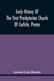 Early History Of The First Presbyterian Church Of Carlisle, Penna