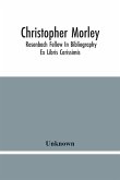 Christopher Morley; Rosenbach Fellow In Bibliography Christopher Morley; Rosenbach Fellow In Bibliography