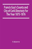 Francis Guy'S County And City Of Cork Directory For The Year 1875-1876