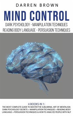 Mind Control: The Most Complete Guide to Master the Subliminal Art of Mentalism. Dark psychology secrets + Manipulation techniques + - Brown, Darren