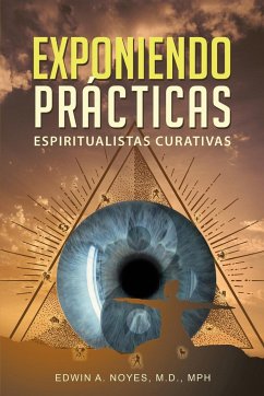 Exponiendo Prácticas Espiritualistas Curativas - Noyes, Edwin A.