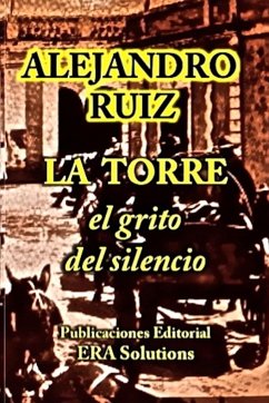 La torre el grito del silencio - Ruiz, Alejandro