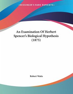 An Examination Of Herbert Spencer's Biological Hypothesis (1875)