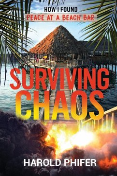 Surviving Chaos, How I Found Peace at A Beach Bar - Phifer, Harold