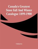 Canada'S Greatest Store Fall And Winter Catalogue 1899-1900