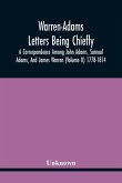 Warren-Adams Letters Being Chiefly A Correspondence Among John Adams, Samual Adams, And James Warren (Volume Ii) 1778-1814