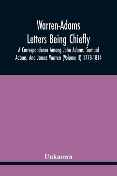 Warren-Adams Letters Being Chiefly A Correspondence Among John Adams, Samual Adams, And James Warren (Volume Ii) 1778-1814 - Unknown