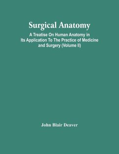 Surgical Anatomy; A Treatise On Human Anatomy In Its Application To The Practice Of Medicine And Surgery (Volume Ii) - Blair Deaver, John