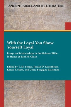 With the Loyal You Show Yourself Loyal: Essays on Relationships in the Hebrew Bible in Honor of Saul M. Olyan