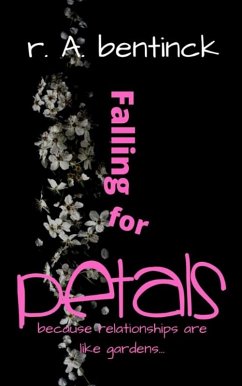 Falling for Petals: Because Relationships are Like Gardens, You Reap What You Sow (eBook, ePUB) - Bentinck, Randy