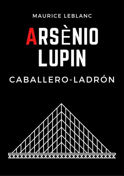 Arsenio Lupin, caballero-ladron (eBook, ePUB) Arsenio Lupin, caballero-ladron (eBook, ePUB)