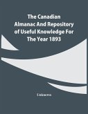The Canadian Almanac And Repository Of Useful Knowledge For The Year 1893