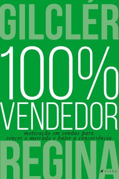 100% Vendedor (Nova edição) (eBook, ePUB) - Regina, Gilclér