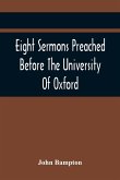 Eight Sermons Preached Before The University Of Oxford, In The Year Mdccxcii, At The Lecture Founded