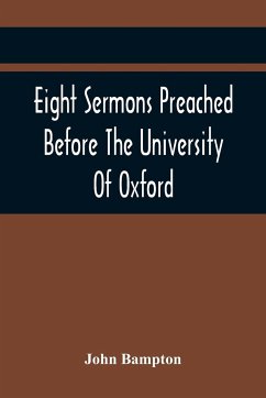 Eight Sermons Preached Before The University Of Oxford, In The Year Mdccxcii, At The Lecture Founded - Bampton, John