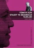 Türkiye Icin Siyaset ve Demokrasi Yazilari