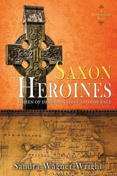 Saxon Heroines - Wagner-Wright, Sandra