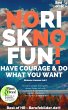 No Risk No Fun! Have Courage & Do What... - Bild 1