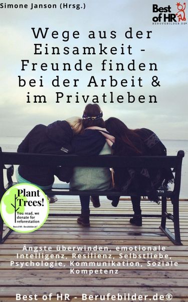 Wege aus der Einsamkeit - Freunde finden in Beruf & Privatleben (eBook, ePUB)