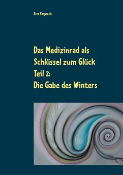 Das Medizinrad als Schlüssel zum Glück Teil 2 (eBook, ePUB)