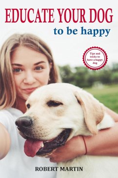 Educate Your Dog to Be Happy (eBook, ePUB) - Martin, Robert