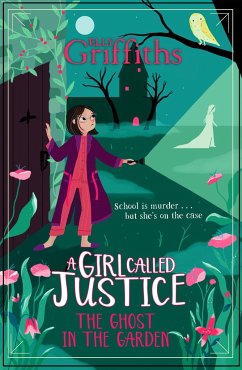 A Girl Called Justice: The Ghost in the Garden - Griffiths, Elly