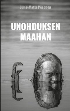 Unohduksen maahan (eBook, ePUB) - Pesonen, Juha-Matti