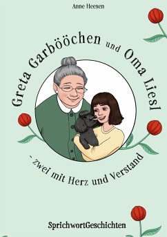 Greta Garbööchen und Oma Liesl - zwei mit Herz und Verstand! - Heesen, Anne