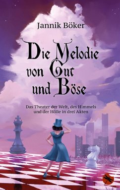 Die Melodie von Gut und Böse - Das Theater der Welt, des Himmels und der Hölle in drei Akten - Böker, Jannik