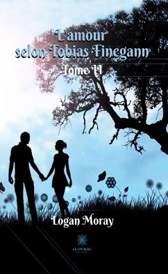 L’amour selon Tobias Finegann - Tome II (eBook, ePUB) - Moray, Logan