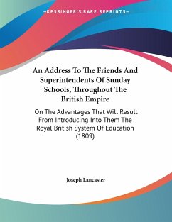 An Address To The Friends And Superintendents Of Sunday Schools, Throughout The British Empire - Lancaster, Joseph